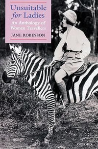 Unsuitable for Ladies : An Anthology of Women Travellers - Jane Robinson