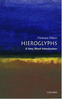 Hieroglyphs : A Very Short Introduction - Penelope Wilson