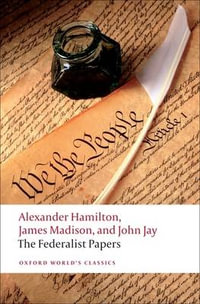 The Federalist Papers : Oxford World's Classics - Alexander Hamilton