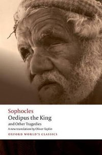 Oedipus the King and Other Tragedies : Oedipus the King, Aias, Philoctetes, Oedipus at Colonus - Sophocles