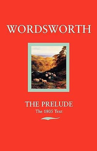 Wordsworth : The Prelude the 1805 Text - William Wordsworth