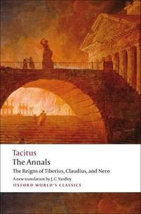 The Annals : The Reigns of Tiberius, Claudius, and Nero - Cornelius Tacitus