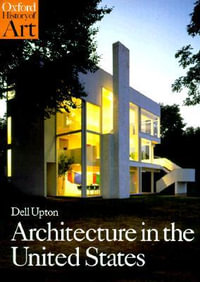 Architecture in the United States : Oxford History of Art - Dell Upton