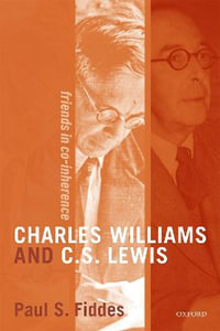 Charles Williams and C.S.Lewis Friends in Co-inherence : Friends in Co-Inherence - Paul S. Fiddes