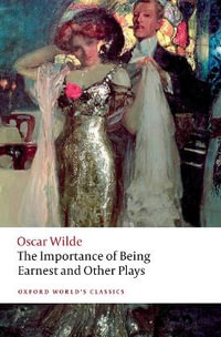 The Importance of Being Earnest and Other Plays : Oxford World's Classics - Oscar Wilde