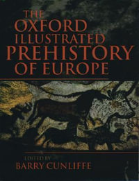 Oxford Illustrated History of Prehistoric Europe : Oxford Illustrated History - Barry Cunliffe