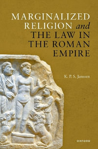 Marginalized Religion and the Law in the Roman Empire - K. P. S. Janssen