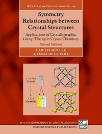 Symmetry Relationships between Crystal Structures : Applications of Crystallographic Group Theory in Crystal Chemistry - Ulrich Müller