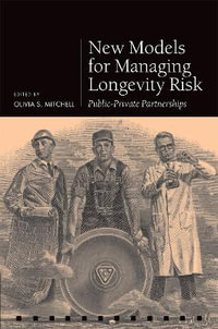 New Models for Managing Longevity Risk : Public-Private Partnerships - Olivia S. Mitchell