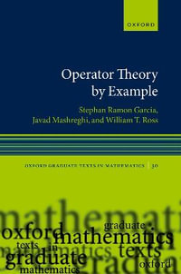 Operator Theory by Example : Oxford Graduate Texts in Mathematics - Stephan Ramon Garcia