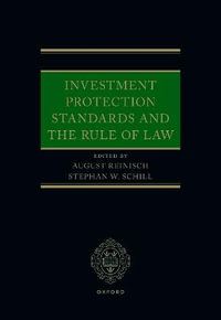 Investment Protection Standards and the Rule of Law - August Reinisch