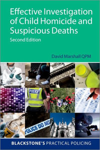 Effective Investigation of Child Homicide and Suspicious Deaths 2e : Blackstone's Practical Policing - David Marshall