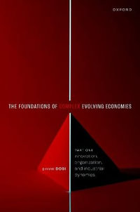 The Foundation of Complex Evolving Economies Part One : Innovation, Organization, and Industrial Dynamics - Giovanni Dosi