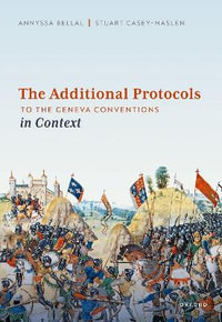 The Additional Protocols to the Geneva Conventions in Context - Annyssa Bellal