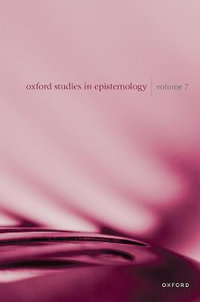 Oxford Studies in Epistemology 7 : Oxford Studies in Epistemology - Tamar Szabó Gendler