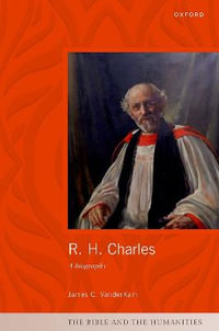 R. H. Charles A Biography : A Biography - James C. VanderKam