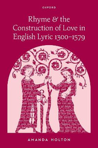 Rhyme and the Construction of Love in English Lyric 1300DS1579 - Amanda Holton