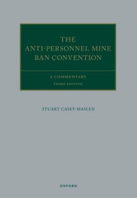 The Anti-Personnel Mine Ban Convention A Commentary : A Commentary - Stuart Casey-Maslen