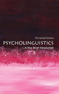 Psycholinguistics A Very Short Introduction : A Very Short Introduction - Fernanda Ferreira