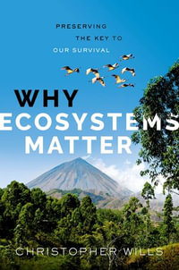 Why Ecosystems Matter : Preserving the Key to Our Survival - Christopher Wills