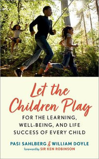 Let the Children Play : For the Learning, Well-Being, and Life Success of Every Child - Pasi Sahlberg