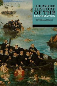 The Oxford History of the Reformation : The Oxford History of... - Peter Marshall