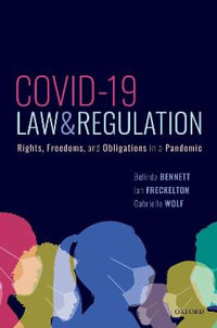 COVID-19, Law, and Regulation : Rights, Freedoms, and Obligations in a Pandemic - Belinda Bennett