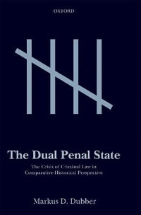 Dual Penal State: Crisis Crim Law Comparative-Historical Perspective Paper : The Crisis Of Criminal Law In Comparative Historic Perspective - Markus D. Dubber