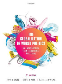 The Globalization of World Politics : 9th Edition - An Introduction to International Relations - John Baylis