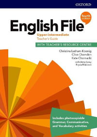 English File Upper-Intermediate Teacher's Guide with Teacher's Resource Centre : 4th Edition - Christina Latham-Koenig