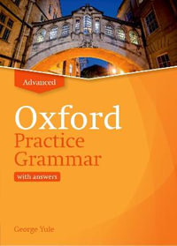 Oxford Practice Grammar Advanced with Key : The right balance of English grammar explanation and practice for your language level - George Yule