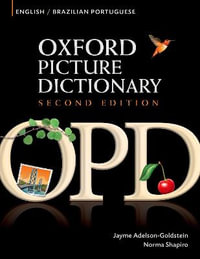 Oxford Picture Dictionary Second Edition: English-Brazilian Portuguese Edition : Bilingual Dictionary for Brazilian Portuguese-speaking teenage and adult students of English - Jayme Adelson-Goldstein