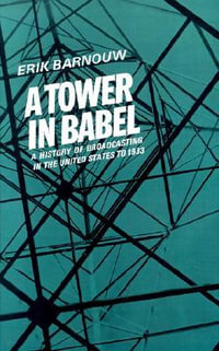 A History of Broadcasting in the United States : 1. A Tower of Babel: to 1933 - Erik Barnouw