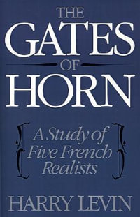 The Gates of Horn : A Study of Five French Realists - Harry Levin