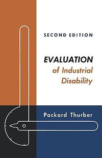 Evaluation of Industrial Disability : Prepared by the Committee of the California Medical Association and Industrial Accident Commission of the State O - Packard Thurber