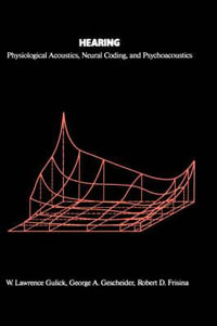 Hearing : Physiological Acoustics, Neural Coding, and Psychoacoustics - W. Lawrence Gulick