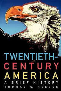 Twentieth-Century America : A Brief History - Thomas C. Reeves