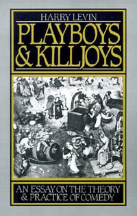 Playboys and Killjoys : An Essay on the Theory and Practice of Comedy - Harry Levin