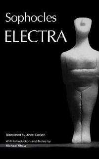 Electra : Greek Tragedy in New Translations - Sophocles .