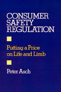 Consumer Safety Regulation : Putting a Price on Life and Limb - Peter Asch