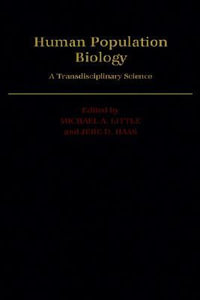 Human Population Biology : A Transdisciplinary Science - Michael A. Little