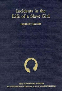 Incidents in the Life of a Slave Girl : The ^Aschomburg Library of Nineteenth-Century Black Women Writers - Harriet Jacobs