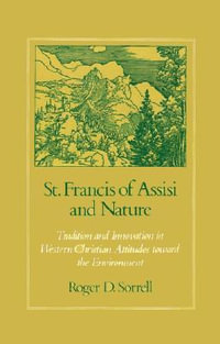 St. Francis of Assisi and Nature : Tradition and Innovation in Western Christian Attitudes toward the Environment - Roger D. Sorrell