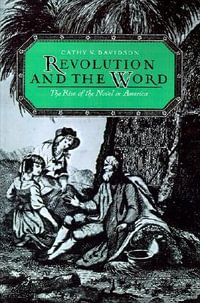 Revolution and the Word : The Rise of the Novel in America - Cathy N. Davidson