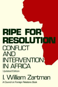 Ripe for Resolution : Conflict and Intervention in Africa - I. William Zartman