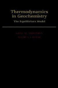 Thermodynamics in Geochemistry : The Equilibrium Model - Greg M. Anderson