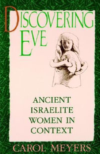 Discovering Eve : Ancient Israelite Women in Context - Carol Meyers