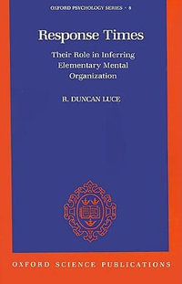 Response Times : Their Role in Inferring Elementary Mental Organization - R. Duncan Luce