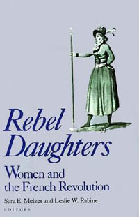 Rebel Daughters : Women and the French Revolution - Sara E. Melzer