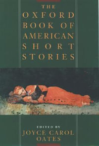 The Oxford Book of American Short Stories : Oxford Book of Prose/Verse - Joyce Carol Oates